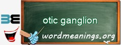 WordMeaning blackboard for otic ganglion
